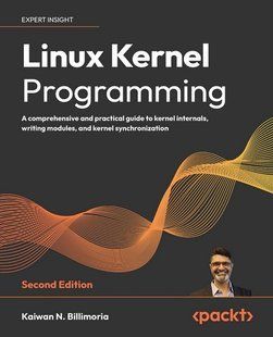 Linux Kernel Programming - Second Edition: A comprehensive and practical guide to kernel internals, writing modules, and kernel synchronization 2nd ed. Edition 292933 фото