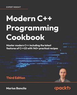 Modern C++ Programming Cookbook: Master Modern C++ with comprehensive solutions for C++23 and all previous standards 3rd ed. Edition 295063 фото